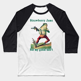 Strawberry jams but my glock don’t frog Baseball T-Shirt